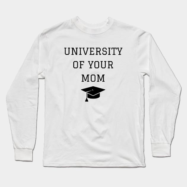 University of Your Mom Funny Graduation Long Sleeve T-Shirt by Haperus Apparel